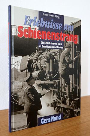 Seller image for Erlebnisse am Schienenstrang. Die Eisenbahn von einst in Geschichten und Bildern for sale by AMSELBEIN - Antiquariat und Neubuch