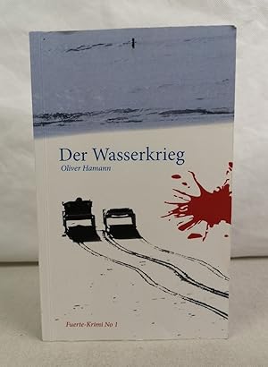 Der Wasserkrieg. Oliver Hamann / Hamann, Oliver: Fuerte-Krimi No. 1.