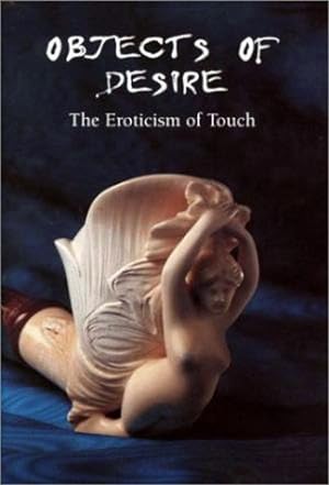 Bild des Verkufers fr Objects of Desire: The Eroticism of Touch. zum Verkauf von Frans Melk Antiquariaat