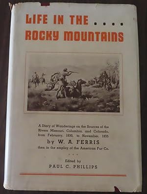 LIFE IN THE ROCKY MOUNTAINS A Diary of Wanderings on the sources of the Rivers Missouri, Columbia...