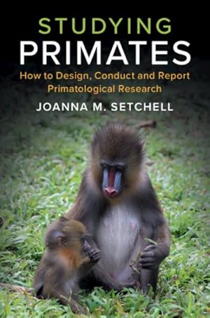 Immagine del venditore per Studying Primates : How to Design, Conduct and Report Primatological Research venduto da GreatBookPrices