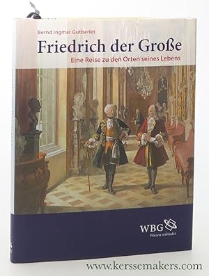 Image du vendeur pour Friedrich der Groe : eine Reise zu den Orten seines Lebens. mis en vente par Emile Kerssemakers ILAB