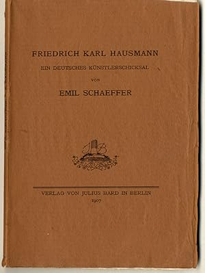 Friedrich Karl Hausmann. Ein deutsches Künstlerschicksal.