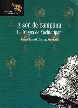 Image du vendeur pour A son de campana. La fragua de Xochiatipan mis en vente par La Librera, Iberoamerikan. Buchhandlung