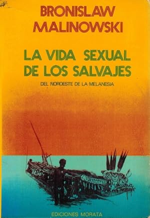 Seller image for Vida sexual de los salvajes del Noroeste de la Melanesia, La. Descripcin etnogrfica de las relaciones erticas y conyugales y de la vida de la familia entre los indgenas de las Trobriand (Nueva Guinea Britnica). for sale by La Librera, Iberoamerikan. Buchhandlung