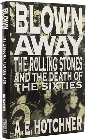 Bild des Verkufers fr Blown Away. The Rolling Stones and the Death of The Sixties zum Verkauf von Adrian Harrington Ltd, PBFA, ABA, ILAB