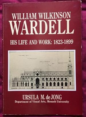 William Wilkinson Wardell: His Life and Work: 1823-1899