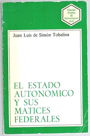 Bild des Verkufers fr EL ESTADO AUTONMICO Y SUS MATICES FEDERALES zum Verkauf von Librera Dilogo