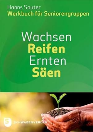 Imagen del vendedor de Wachsen - Reifen - Ernten - Sen : Werkbuch fr Seniorengruppen a la venta por AHA-BUCH GmbH