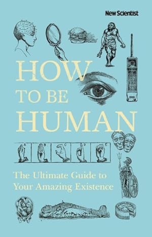 Seller image for How to Be Human : The Ultimate Guide to Your Amazing Existence for sale by GreatBookPrices