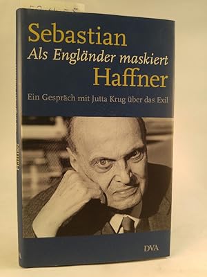 Image du vendeur pour Als Englnder maskiert : ein Gesprch mit Jutta Krug ber das Exil .[Neubuch] Sebastian Haffner. Mit einer Nachbemerkung von Uwe Soukoup mis en vente par ANTIQUARIAT Franke BRUDDENBOOKS