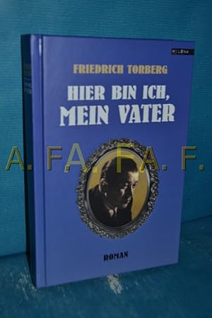 Bild des Verkufers fr Hier bin ich, mein Vater : Roman Friedrich Torberg. Mit einem Nachw. von David Axmann / Revisited , Bd. 16 zum Verkauf von Antiquarische Fundgrube e.U.