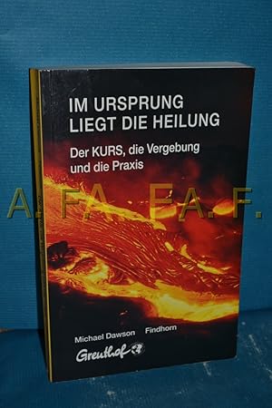 Imagen del vendedor de Im Ursprung liegt die Heilung : der KURS, die Vergebung und die Praxis a la venta por Antiquarische Fundgrube e.U.