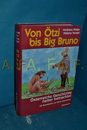 Bild des Verkufers fr Von tzi bis Big Bruno : sterreichs Geschichte heiter betrachtet Andreas Pittler , Helena Verdel. Mit Ill. von Dieter Zehentmayr zum Verkauf von Antiquarische Fundgrube e.U.