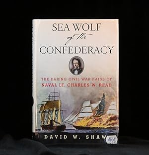 Imagen del vendedor de Sea Wolf of the Confederacy The Daring Civil War Raids of Naval Lt. Charles W. Read a la venta por Rain Dog Books