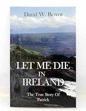 Let Me Die in Ireland, the True Story of Patrick