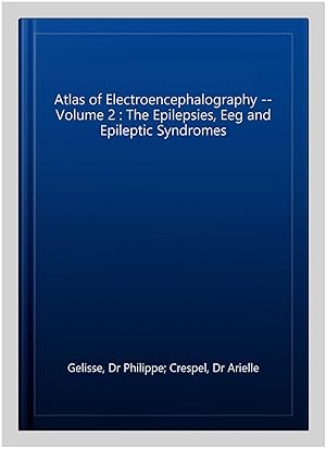 Image du vendeur pour Atlas of Electroencephalography -- Volume 2 : The Epilepsies, Eeg and Epileptic Syndromes mis en vente par GreatBookPrices