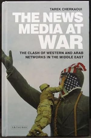 Seller image for The News Media at War - The Clash of Western and Arab Networks in the Middle East for sale by Arty Bees Books