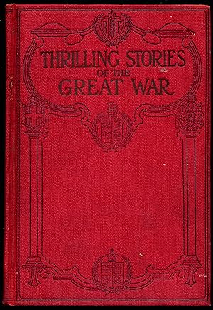 Image du vendeur pour THRILLING STORIES OF THE GREAT WAR. Heroic Incidents and Startling Events of the World War on ctavoLand and Sea, in the Air and Under the Water. mis en vente par Alkahest Books