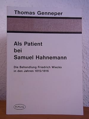 Seller image for Als Patient bei Samuel Hahnemann. Die Behandlung Friedrich Wiecks in den Jahren 1815 / 1816 for sale by Antiquariat Weber