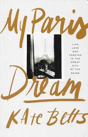 Imagen del vendedor de My Paris Dream: Life, Love and Fashion in the Great City by the Seine a la venta por Leura Books