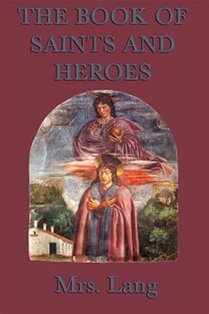 Imagen del vendedor de The Book of Saints and Heroes a la venta por GreatBookPrices