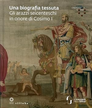 Seller image for Una biografia tessuta Gli arazzi seicenteschi in onore di Cosimo I for sale by Libreria della Spada online