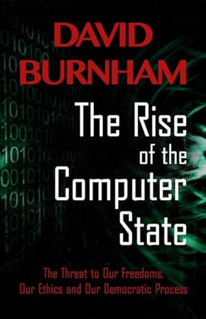 Seller image for Rise of the Computer State : The Threat to Our Freedoms, Our Ethics and Our Democratic Process for sale by GreatBookPrices
