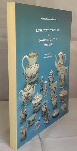 Lowestoft Porcelain In Norwich Castle Museum. Volume 2. Polychrome.