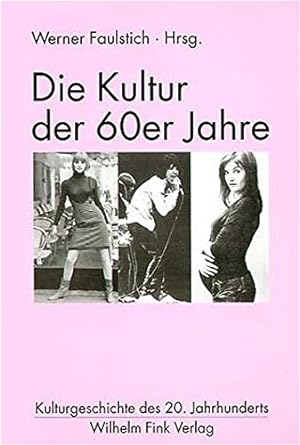 Seller image for Kulturgeschichte des 20. Jahrhunderts; Teil: Die Kultur der sechziger Jahre / Werner Faulstich for sale by Licus Media