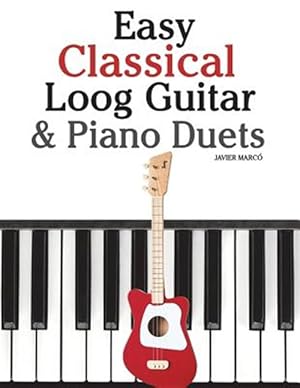 Seller image for Easy Classical Loog Guitar & Piano Duets : Featuring Music of Bach, Mozart, Beethoven, Tchaikovsky and Other Composers. in Standard Notation and Tablature. for sale by GreatBookPrices