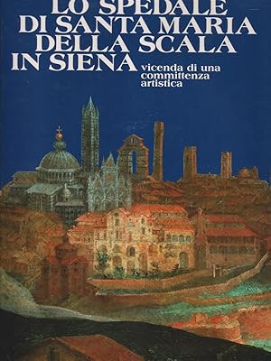 Bild des Verkufers fr Lo spedale di Santa Maria della scala in Siena zum Verkauf von Librodifaccia