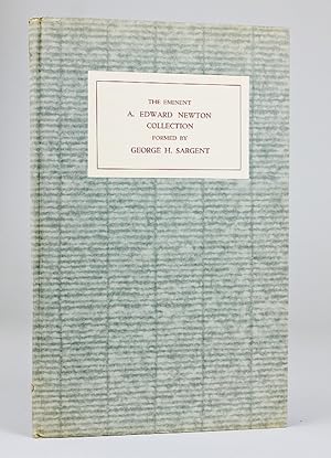 Catalogue of the Eminent A. Edward Newton Collection formed by the late George H. Sargent. With I...