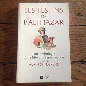 Image du vendeur pour Les Festins de BALTHAZAR. Une anthologie de la littrature gourmande. mis en vente par Lecapricorne