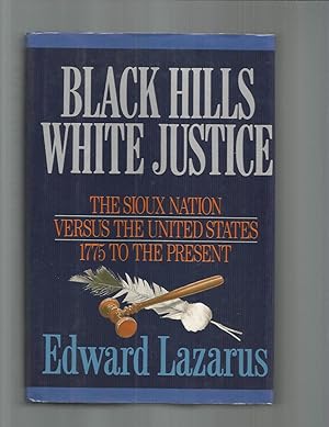 BLACK HILLS WHITE JUSTICE; The Sioux Nation Versus The United States 1775 To The Present.