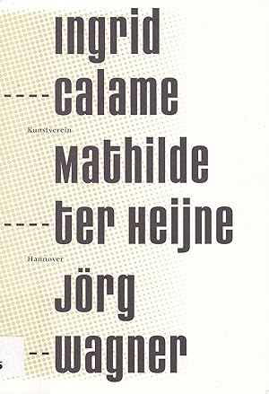 Seller image for Ingrid Calame, Mathilde ter Heijne, Jrg Wagner for sale by Antiquariat Kastanienhof