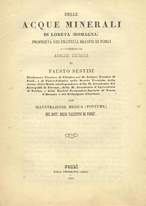 Seller image for DELLE ACQUE MINERALI DI LORETA (ROMAGNA) PROPRIETA' DEI FRATELLI BRASINI DI FORLI'. Analisi chimica. Illustrazione medica (postuma) di Decio Valentini di Forl con documenti di altri valenti professori. for sale by studio bibliografico pera s.a.s.