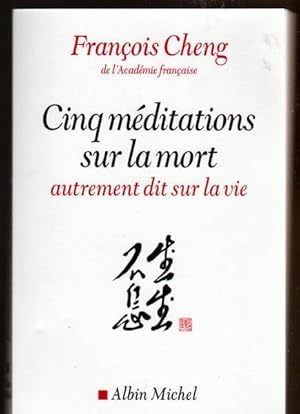 Cinq méditations sur la mort - autrement dit sur la vie (French Edition)
