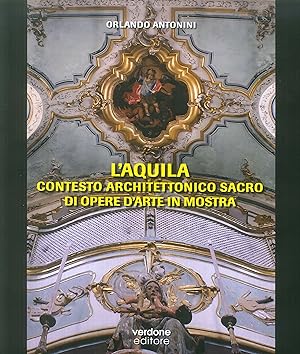 Imagen del vendedor de L'Aquila. Contesto architettonico sacro di opere d'arte in mostra. a la venta por Libro Co. Italia Srl