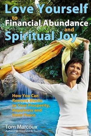 Seller image for Love Yourself to Financial Abundance and Spiritual Joy: How You Can Remove Blocks to Your Prosperity, Happiness and Inner Peace for sale by GreatBookPrices