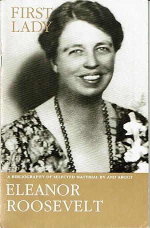 Seller image for FIRST LADY: A Bibliography of Selected Material by and about ELEANOR ROOSEVELT. for sale by Blue Mountain Books & Manuscripts, Ltd.