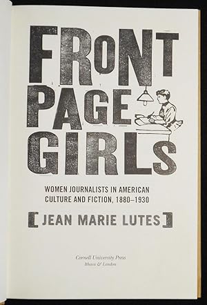 Seller image for Front Page Girls: Women Journalists in American Culture and Fiction, 1880-1930 for sale by Classic Books and Ephemera, IOBA
