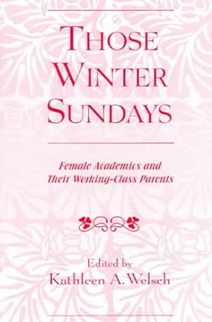 Imagen del vendedor de Those Winter Sundays : Female Academics And Their Working-Class Parents a la venta por GreatBookPrices