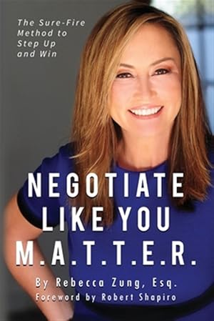 Imagen del vendedor de Negotiate Like YOU M.A.T.T.E.R.: The Sure Fire Method to Step Up and Win a la venta por GreatBookPrices