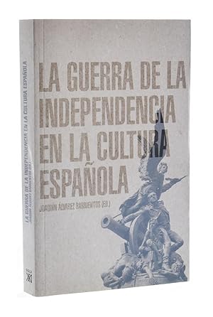 Imagen del vendedor de LA GUERRA DE LA INDEPENDENCIA EN LA CULTURA ESPAOLA a la venta por Librera Monogatari