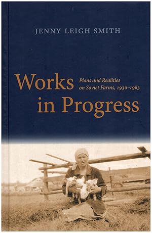 Bild des Verkufers fr Works in Progress: Plans and Realities on Soviet Farms, 1930-1963 zum Verkauf von Diatrope Books