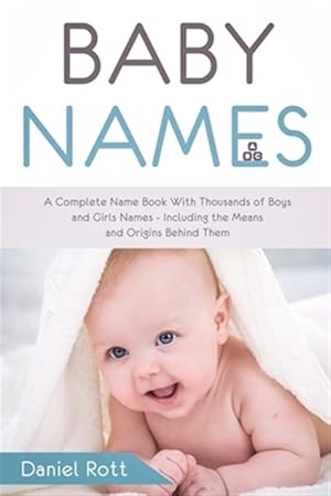 Seller image for Baby Names: a Complete Name Book With Thousands of Boys and Girls Names - Including the Means and Origins Behind Them for sale by GreatBookPrices