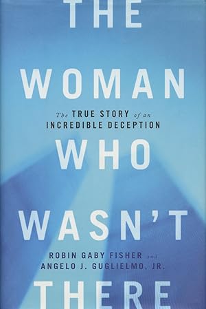Seller image for The Woman Who Wasn't There: The True Story of an Incredible Deception for sale by Kenneth A. Himber