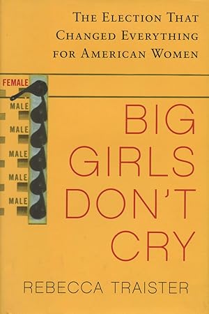 Imagen del vendedor de Big Girls Don't Cry: The Election That Changed Everything For American Women a la venta por Kenneth A. Himber