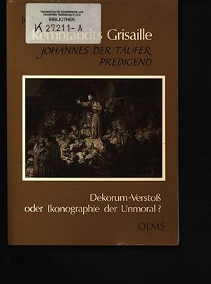 Seller image for Rembrandts Grisaille "Johannes der Tufer predigend" Dekorum-Versto oder Ikonographie der Unmoral? for sale by Antiquariat Bookfarm